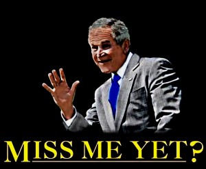 gwb_miss-me Miss me yet?